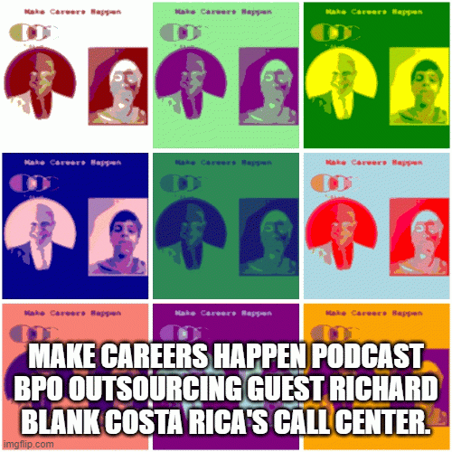 MAKECAREERSHAPPENPODCASTBPOOUTSOURCINGGUESTRICHARDBLANKCOSTARICASCALLCENTER..gif