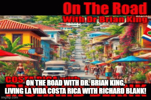 OntheroadwithDr.BrianKing.LivingLaVidaCostaRicawithRichardBlank.gif