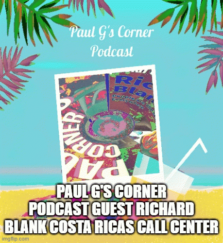 PaulGsCornerpodcastbusinessguestRichardBlankCostaRicasCallCenter.gif