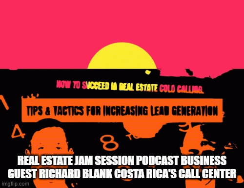 RealEstateJamSessionPodcastbusinessguestRichardBlankCostaRicasCallCenter.gif