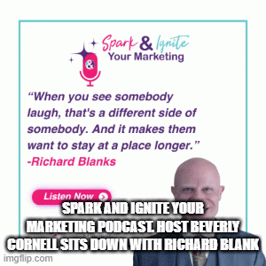 SparkandIgniteYourMarketingPodcast.HostBeverlyCornellsitsdownwithRichardBlank.gif