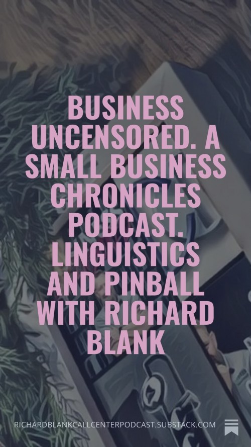 BusinessUncensored.ASmallBusinessChroniclespodcast.LinguisticsandPinballwithRichardBlank6.jpg