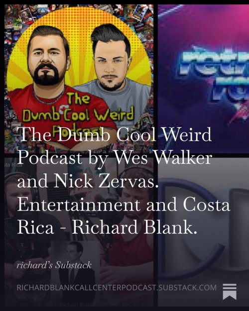 TheDumbCoolWeirdPodcastbyWesWalkerandNickZervas.EntertainmentandCostaRica-RichardBlank.4.jpg