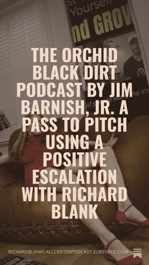 TheOrchidBlackDirtPodcastbyJimBarnishJr.APasstopitchusingapositiveescalationwithRichardBlank4.jpg